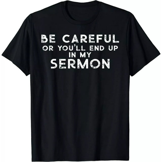 New Limited Gift For Pastor Be Careful You'll End Up In My Sermon T 