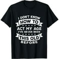 NEW LIMITED I Dont Know How To Act My Age Ive Never Been This Old