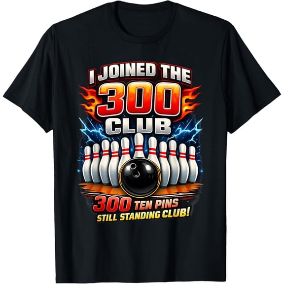 NEW LIMITED I Joined 300 Club Ten Pins Still Standing Funny Bowling T-Shirt