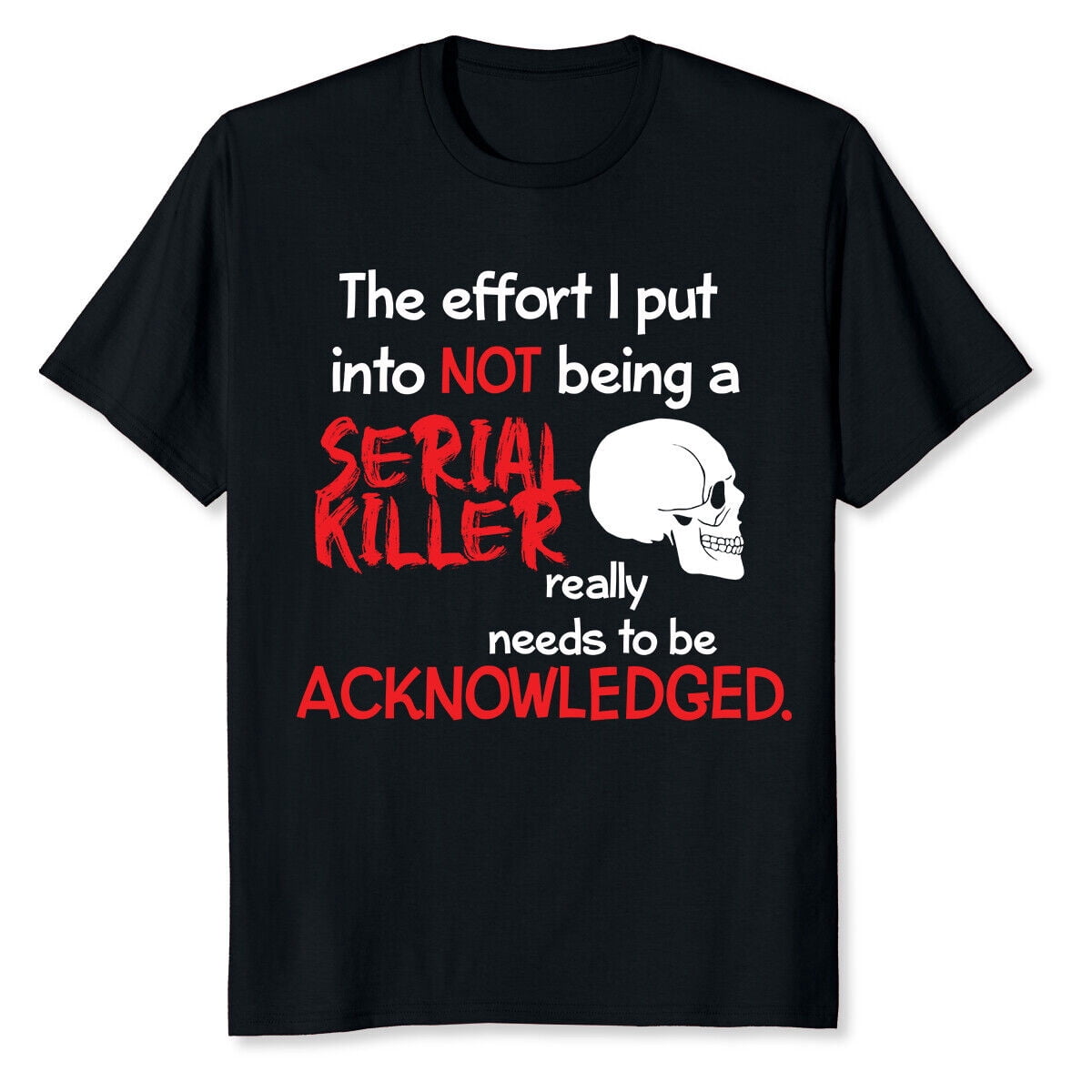 NEW LIMITED I Put Into Not Being A Serial Killer Effort Really Needs T