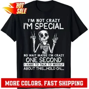 NEW LIMITED I'm Not Crazy I'm Special No Wait Maybe I'm Crazy One Second T-Shirt