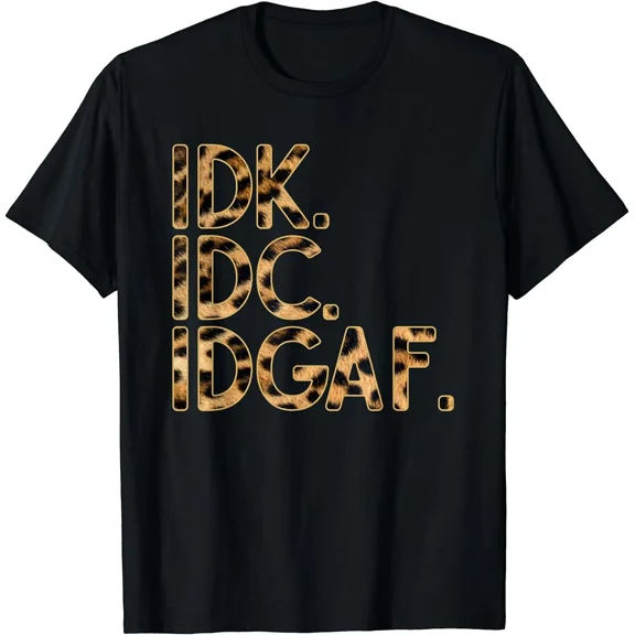 NEW LIMITED IDK Text Funny Don't Care Quote Gift Idea Tee T-Shirt S-3XL