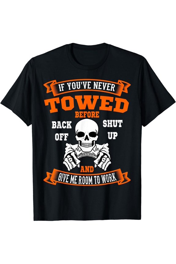 NEW LIMITED If You've Never Towed Tow Truck Skull Driver Operator T-Shirt