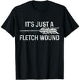 NEW LIMITED It's Just A Fletch Wound Archery Bowhunting Bowhunter T