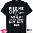 NEW LIMITED Piss Me Off Again And We Play A Game Called Duct Duct Tape