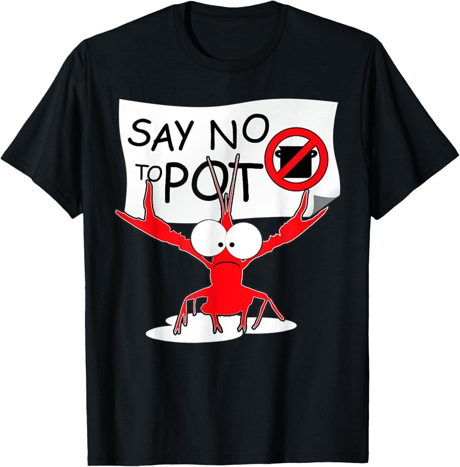 NEW LIMITED Say No To Pot Funny Crawfish Pun Lobster Festival TShirt