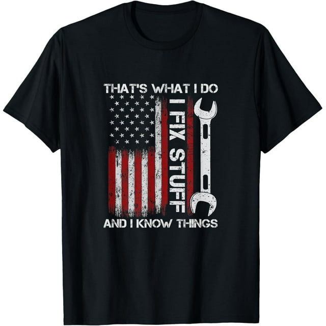 NEW LIMITED That's What I Do I Fix Stuff And I Know Things American