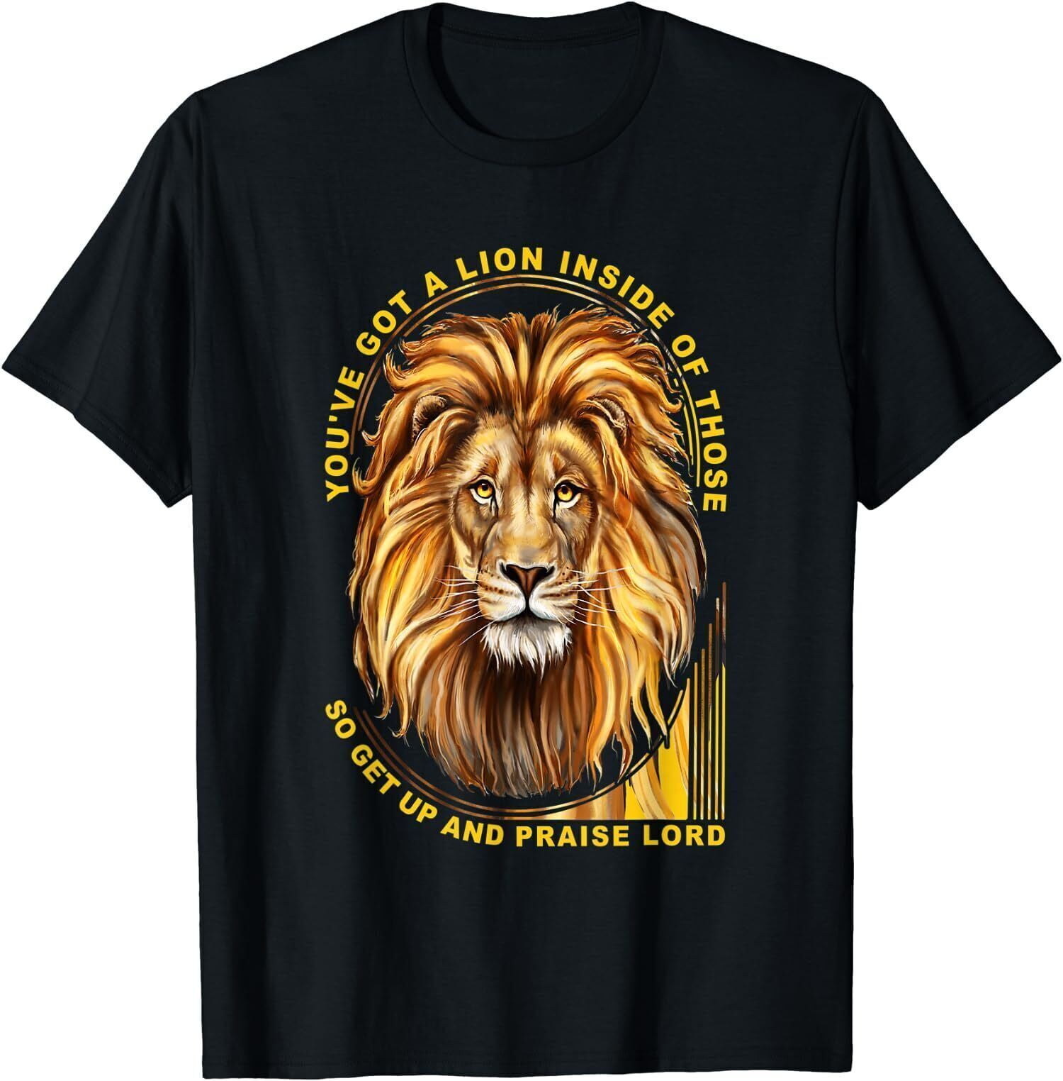 NEW LIMITED You've Got A Lion Inside Of Those So Get Up And Praise Lord