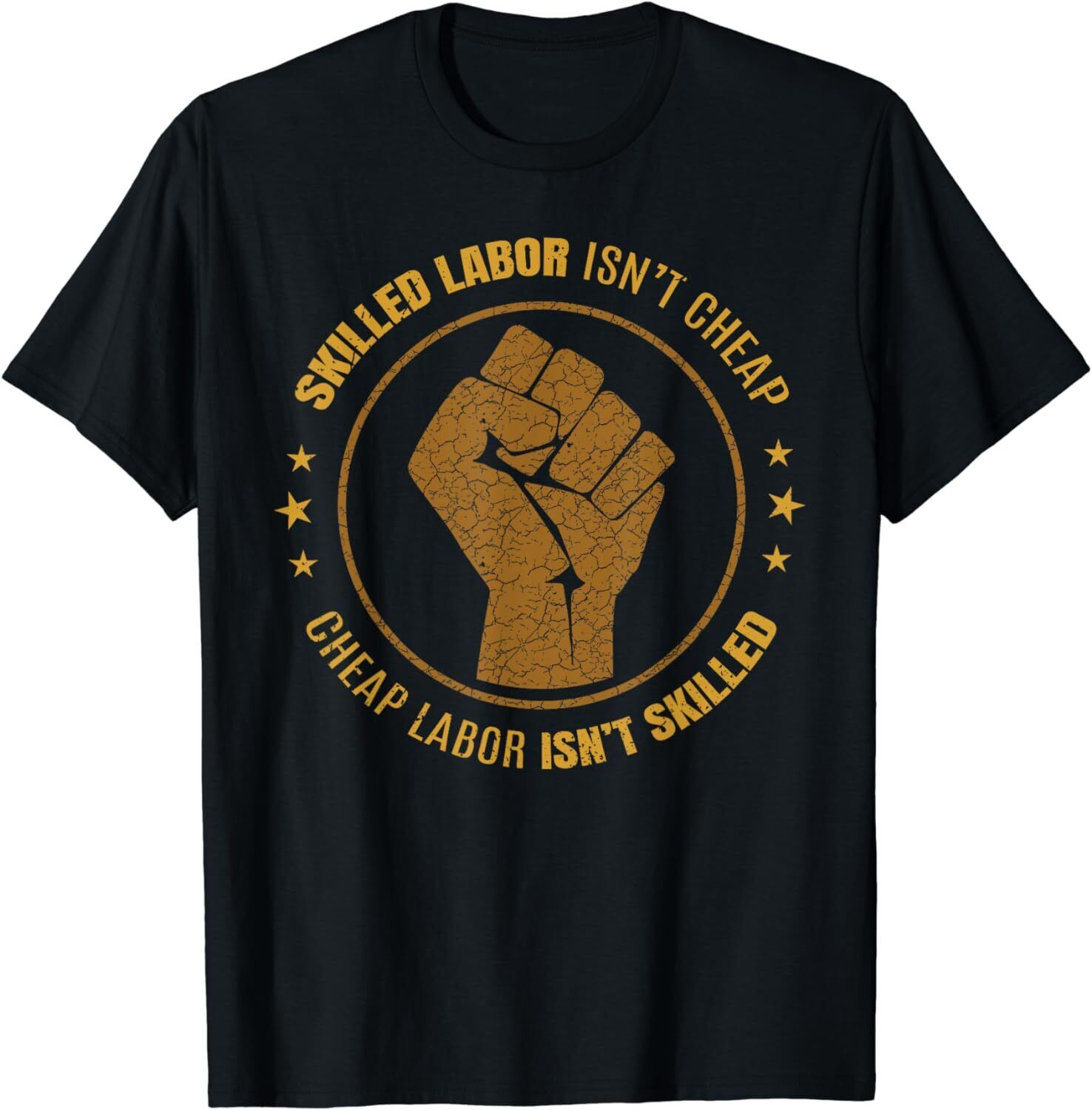 NEW! Labor Union Strong Skilled Labor Isn't Cheap Fist Men TShirt