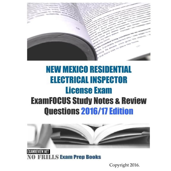 NEW MEXICO RESIDENTIAL ELECTRICAL INSPECTOR License Exam ExamFOCUS Study Notes & Review Questions 2016/17 Edition (Paperback)