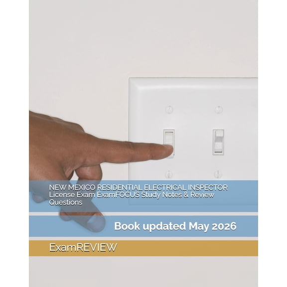 NEW MEXICO RESIDENTIAL ELECTRICAL INSPECTOR License Exam ExamFOCUS Study Notes & Review Questions, (Paperback)