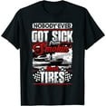 NEW! Nobody Ever Got Sick From Smoking Their Tires Racing TShirt
