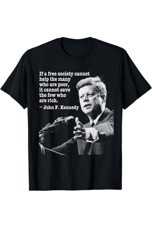 NEW Society Cannot Help The Many Who Are Poor John F. Kennedy T-Shirt