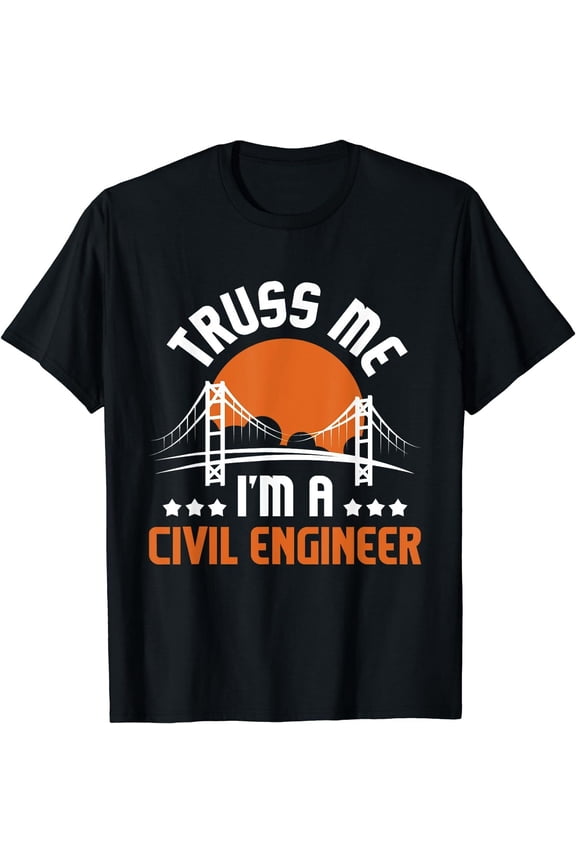 NEWTruss Me I'm A Civil Engineer, Bridge Builder Construction T-Shirt