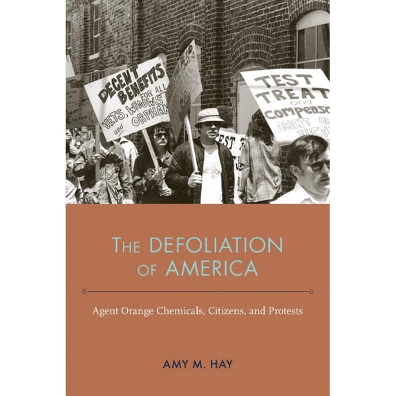 NEXUS: New Histories of Science, Technology, the Environment, Agriculture, and Medicine: The Defoliation of America : Agent Orange Chemicals, Citizens, and Protests (Edition 1) (Hardcover)