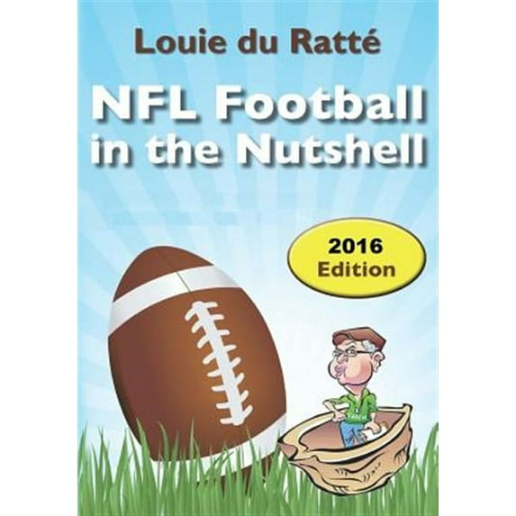 NFL Football in the Nutshell : Written by the Nut