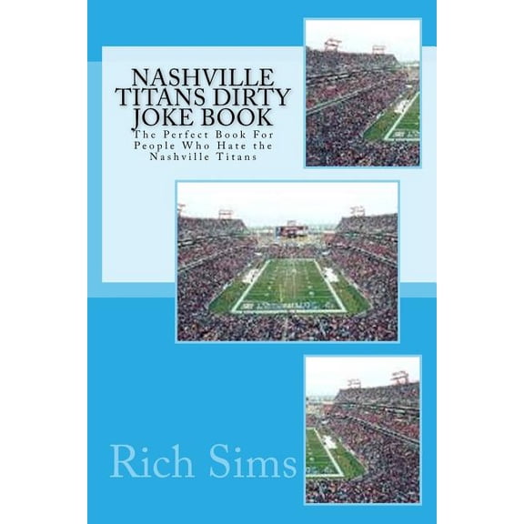 NFL Joke Books, Inc.: Nashville Titans Dirty Joke Book: The Perfect Book For People Who Hate the Nashville Titans (Paperback)