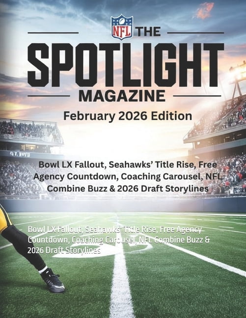 NFL THE SPOTLIGHT MAGAZINE February 2026 Edition: Bowl LX Fallout, Seahawks' Title Rise, Free Agency Countdown, Coa, (Paperback)