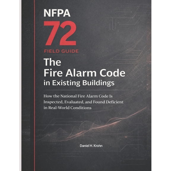 Fire Inspection Outcomes in Existing Bui NFPA 72 Field Guide: The Fire Alarm Code in Existing Buildings: How the National Fire Alarm Code Is Inspected, Evaluated, Book 4, (Paperback)