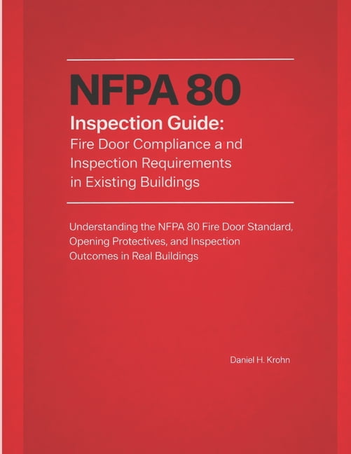 Fire Inspection Outcomes in Existing Bui NFPA 80 Inspection Guide: Fire Door Compliance and Inspection Requirements in Existing Buildings: Understanding the NFPA, Book 6, (Paperback)