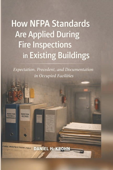 Inspection Realities in Existing Buildin How NFPA Standards Are Applied During Fire Inspections in Existing Buildings: Expectation, Precedent, and Documentation , Book 3, (Paperback)