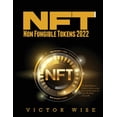 thumbnail image 1 of NFT - Non Fungible Tokens 2022 : The Best Beginners Guide to Invest, create, buy and sell crypto art and collectibles with profit (Paperback), 1 of 1