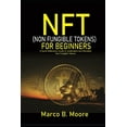 thumbnail image 1 of NFT (Non-fungibles Tokens) For Beginners : A Quick Reference Guide to Understand and Monetize Non-Fungible Tokens (Paperback), 1 of 1