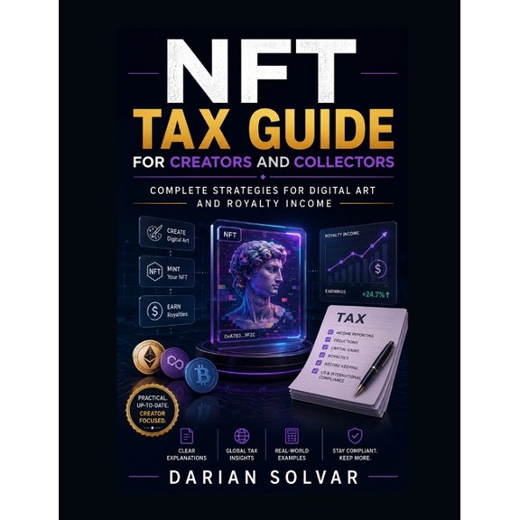 NFT Tax Guide for Creators and Collectors: Complete Strategies for Digital Art and Royalty Income, (Paperback)