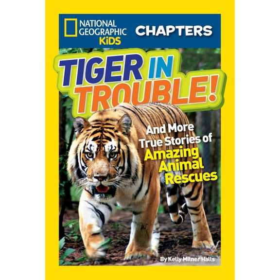 NGK Chapters: National Geographic Kids Chapters: Tiger in Trouble! : and More True Stories of Amazing Animal Rescues (Paperback)