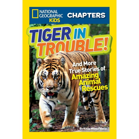 NGK Chapters: National Geographic Kids Chapters: Tiger in Trouble! : and More True Stories of Amazing Animal Rescues (Paperback)