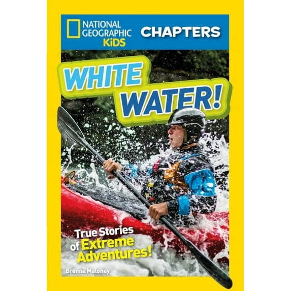 NGK Chapters National Geographic Kids Chapters: White Water!: True Stories of Extreme Adventures!, (Paperback)