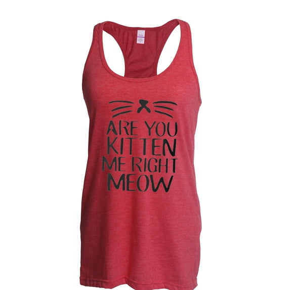 NIB - Women's Racerback Tank Top - Are You Kitten Me Right Meow