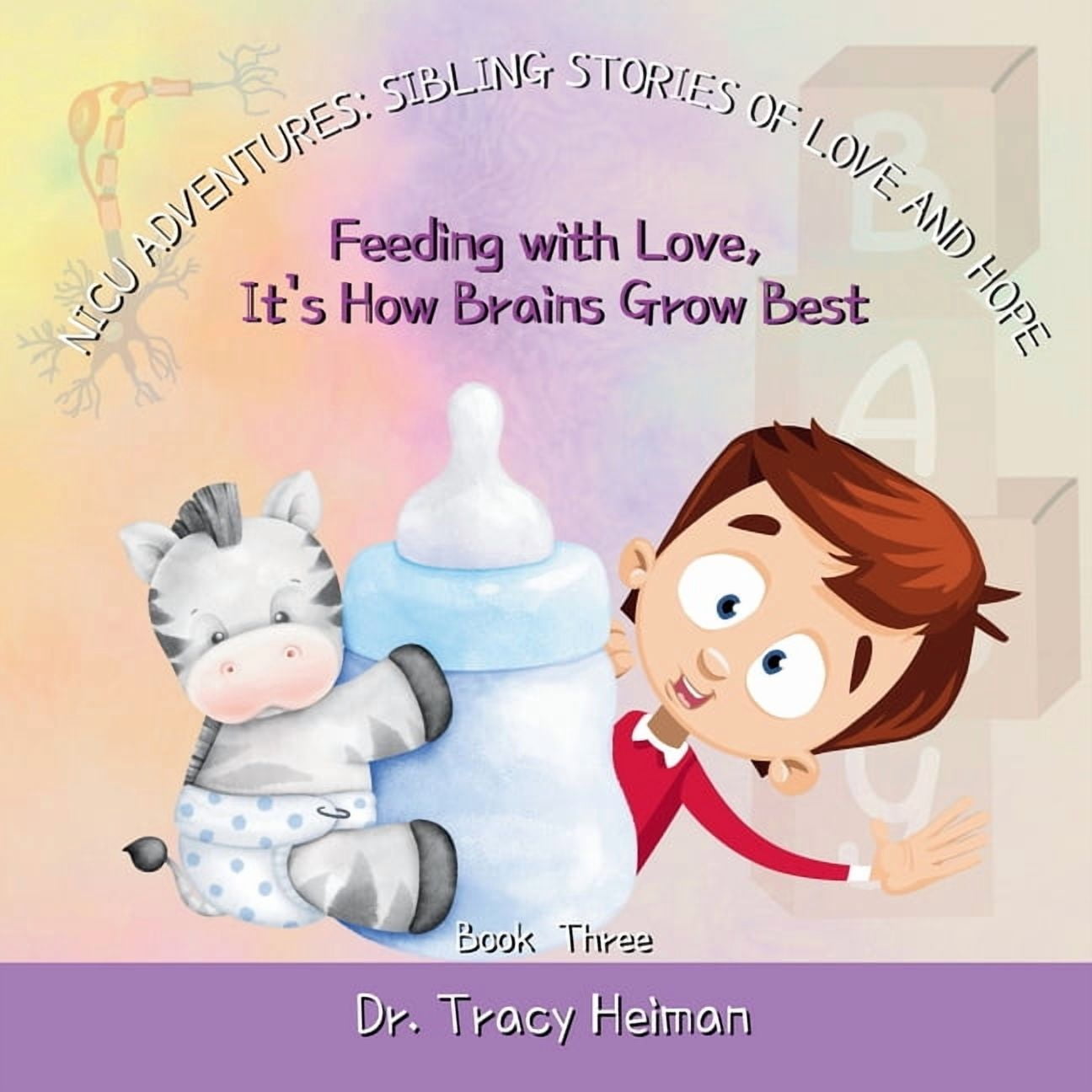 NICU Adventures: Sibling Stories of Love NICU Adventures: Sibling Stories of Love and Hope: Feeding with Love, It's How Brains Grow Best, Book 3, (Paperback)