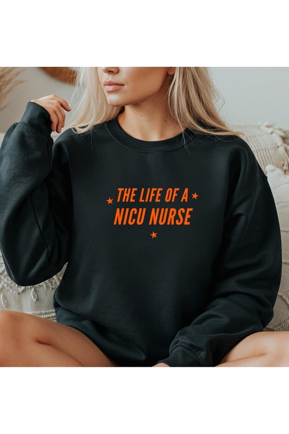 NICU Nurse Life Crewneck Sweatshirt: Neonatal Apparel All Size S-5Xl