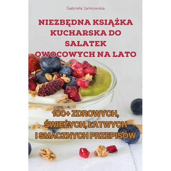 NIEZBEDNA KSIAZKA KUCHARSKA DO SALATEK OWOCOWYCH NA LATO