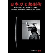 NIHONTO TO BIKENJUTSU La espada japonesa y el arte secreta de la esgrima, Paperback