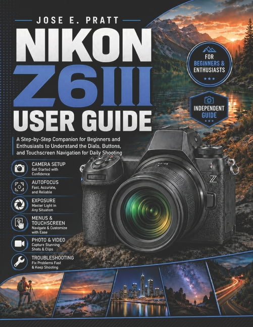 NIKON Z6III User Guide: A Step-by-Step companion for beginners and enthusiasts to understand the dials, buttons, and tou, (Paperback)