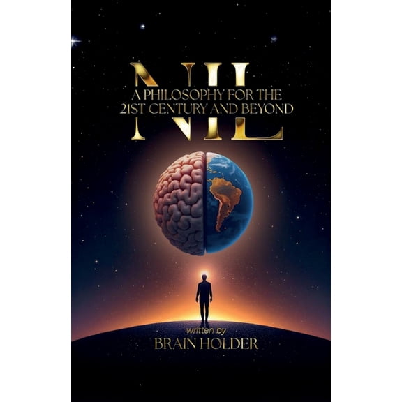 NIL A Philosophy For The 21st Century and Beyond, (Paperback)