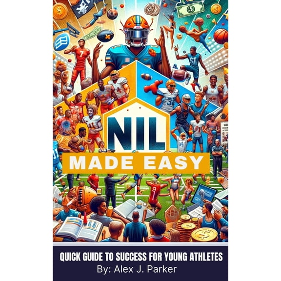 NIL Made Easy: Quick Guide to Success for Young Athletes, (Paperback)
