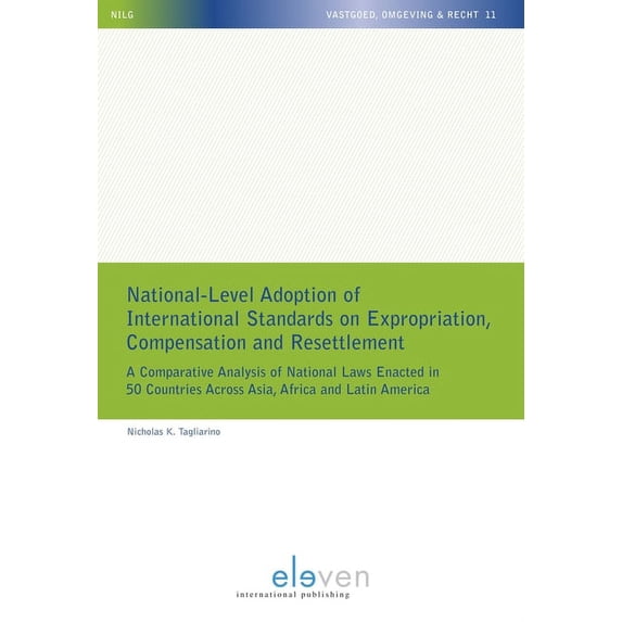 NILG - Vastgoed, Omgeving en Recht: National-Level Adoption of International Standards on Expropriation, Compensation and Resettlement : A Comparative Analysis of National Laws Enacted in 50 Countries Across Asia, Africa and Latin America (Series #11) (Paperback)