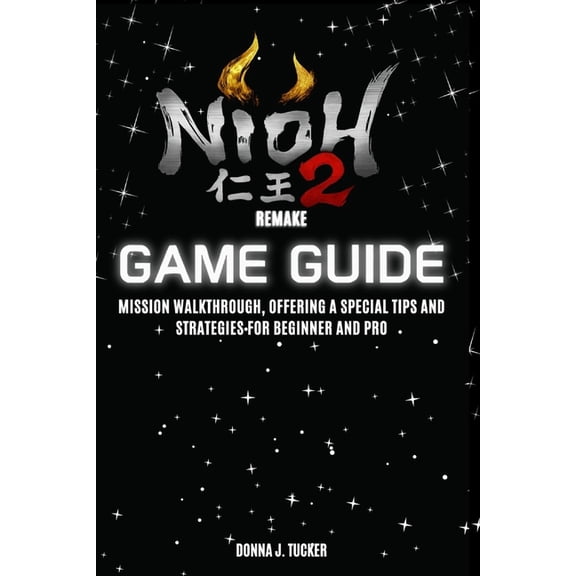 NIOH II Remastered Game Guide: Mission Walkthrough, Offering a Special Tips and Strategies for Beginner and Pro, (Paperback)