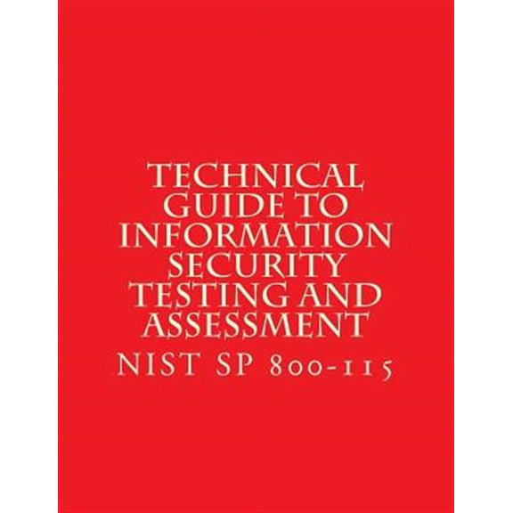 NIST SP 800-115 Technical Guide to Information Security Testing and Assessment: NiST SP 800-115 (Paperback)