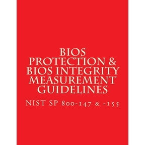 NIST SP 800-147 & -155 BIOS Protection Guidelines & BIOS Integrity Measurement: Recommendations (Paperback)