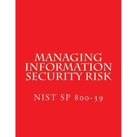 NIST SP 800-39 Managing Information Security Risk : March 2011 (Paperback)