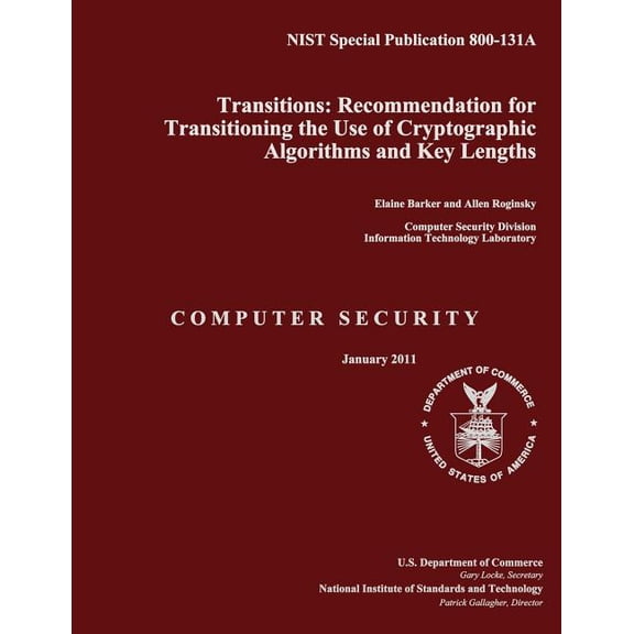NIST Special Publication 800-131A Transitions: Recommendation for Transitioning the Use of Cryptographic Algorithms and Key Lengths (Paperback)