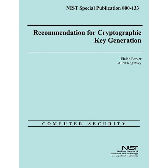 NIST Special Publication 800-133 Recommendation for Cryptographic Key Generation (Paperback)