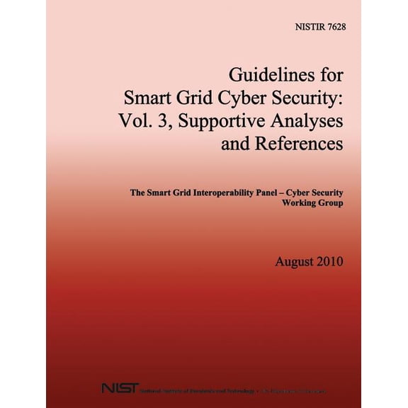 NISTIR 7628 Guidelines for Smart Grid Cyber Security: Vol. 3, Supportive Analyses and References (Paperback)