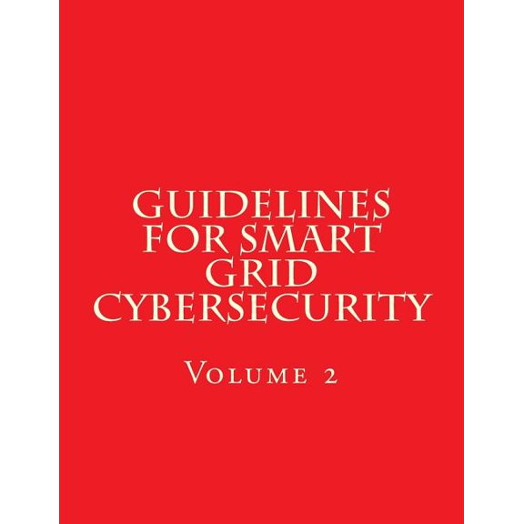 NISTIR 7628 Revision 1 Vol 2 Guidelines for Smart Grid Cybersecurity : Volume 2 (Paperback)