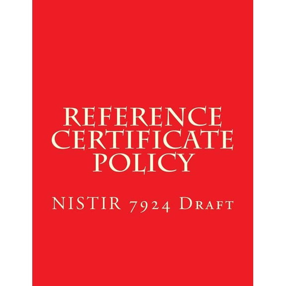 NISTIR 7924 Reference Certificate Policy : Draft (Paperback)