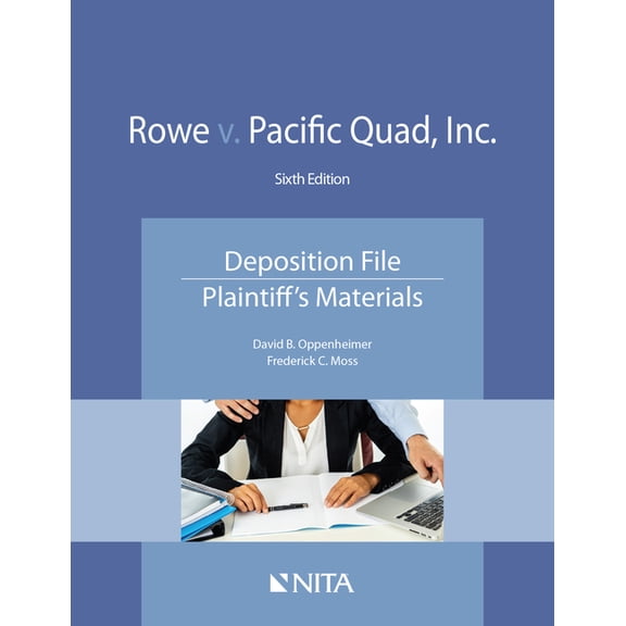 NITA Rowe V. Pacific Quad, Inc.: Deposition File, Plaintiff's Materials, (Paperback)